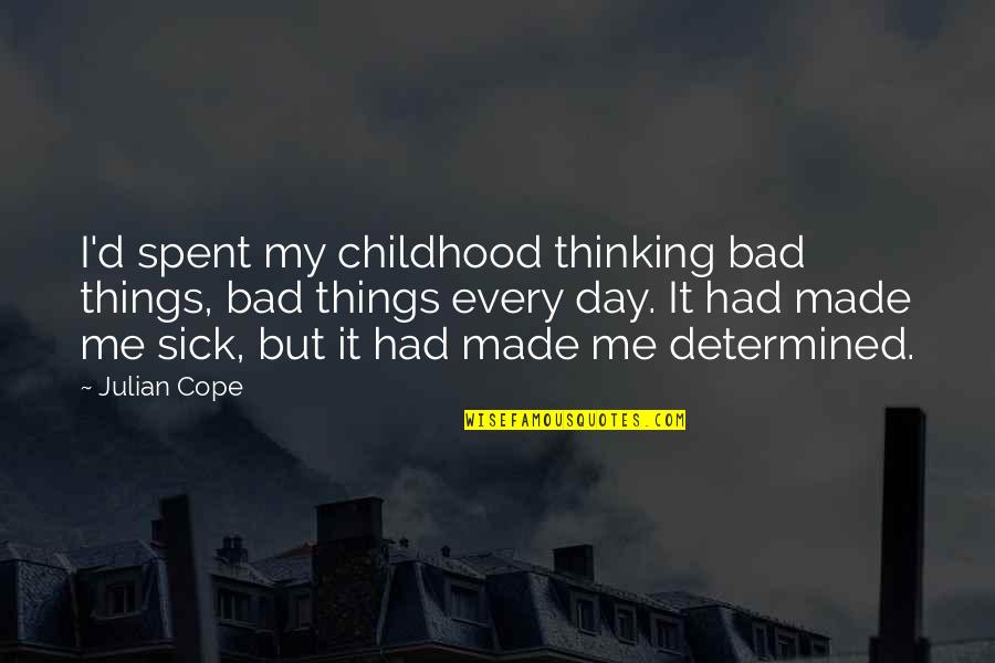 Rising Storm Japanese Quotes By Julian Cope: I'd spent my childhood thinking bad things, bad Rising Storm Japanese Quotes By Julian Cope: I'd spent my childhood thinking bad things, bad