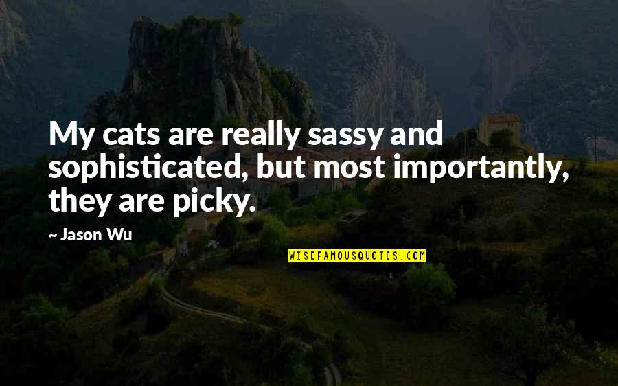 Rising Up Against Oppression Quotes By Jason Wu: My cats are really sassy and sophisticated, but