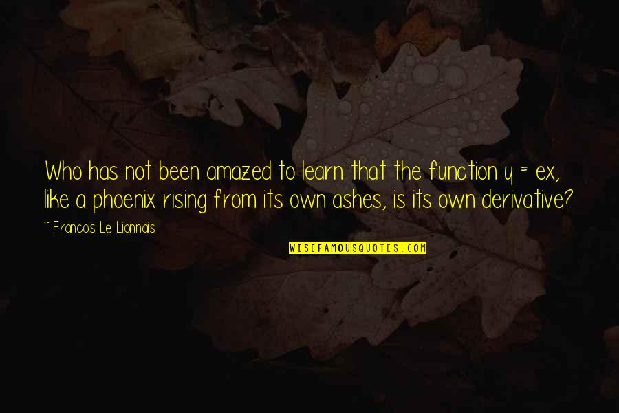 Rising Up From The Ashes Quotes By Francois Le Lionnais: Who has not been amazed to learn that