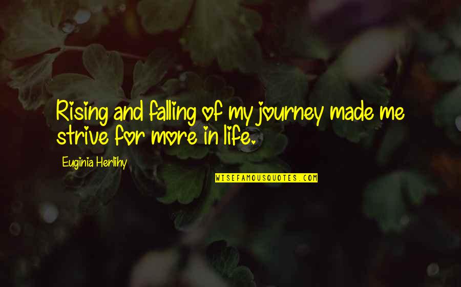 Rising Up In Life Quotes By Euginia Herlihy: Rising and falling of my journey made me Rising Up In Life Quotes By Euginia Herlihy: Rising and falling of my journey made me