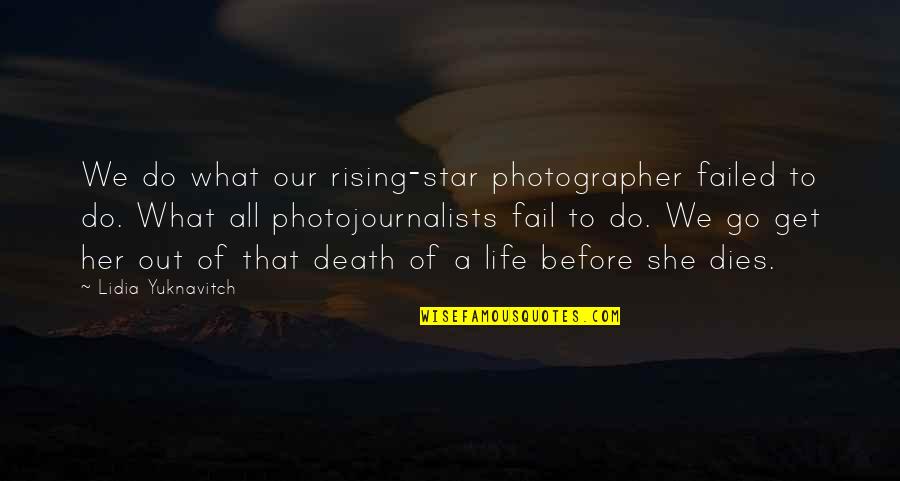 Rising Up In Life Quotes By Lidia Yuknavitch: We do what our rising-star photographer failed to Rising Up In Life Quotes By Lidia Yuknavitch: We do what our rising-star photographer failed to