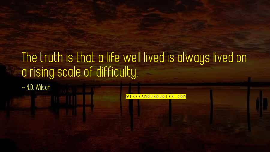 Rising Up In Life Quotes By N.D. Wilson: The truth is that a life well lived