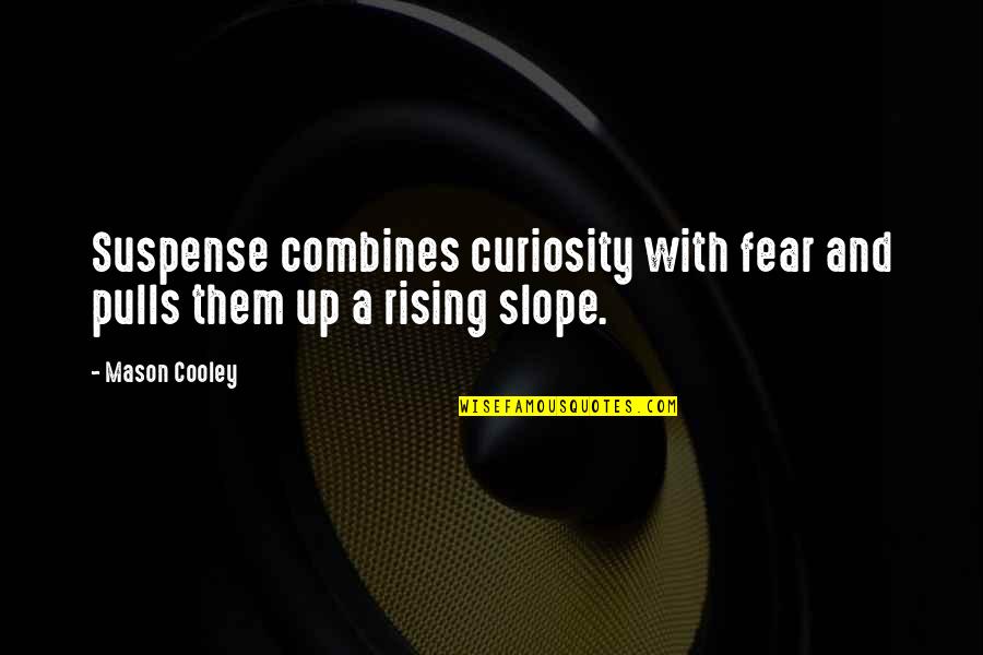 Rising Up Quotes By Mason Cooley: Suspense combines curiosity with fear and pulls them