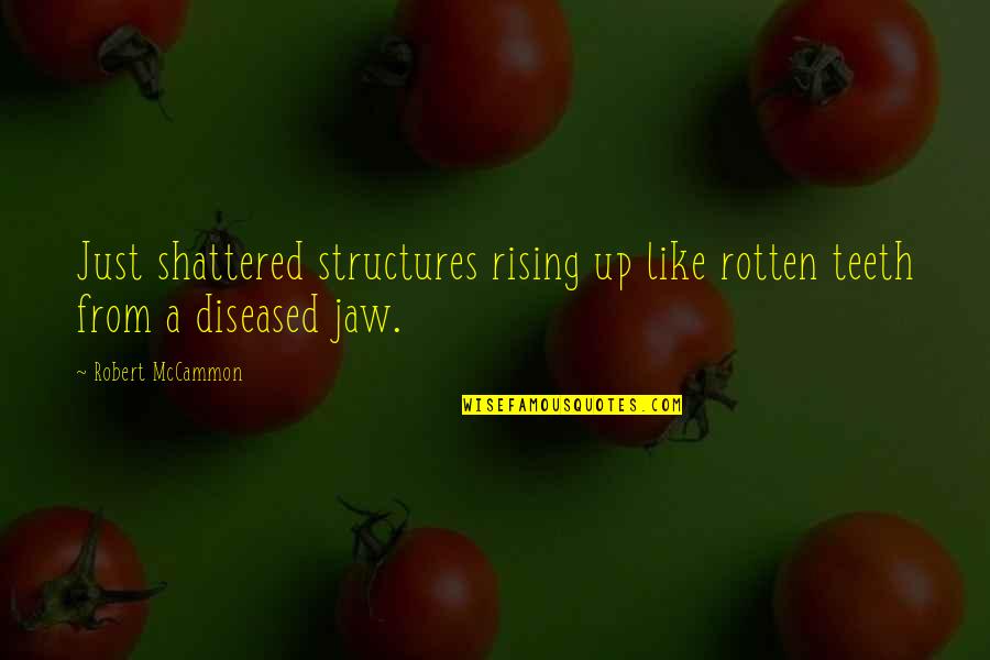 Rising Up Quotes By Robert McCammon: Just shattered structures rising up like rotten teeth