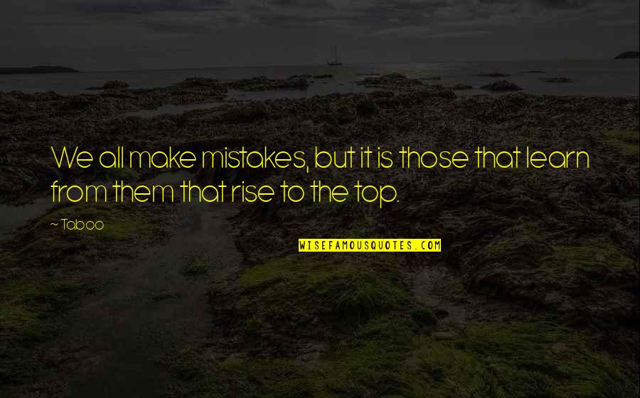Rising Up Quotes By Taboo: We all make mistakes, but it is those