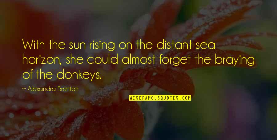 Rising With The Sun Quotes By Alexandra Brenton: With the sun rising on the distant sea Rising With The Sun Quotes By Alexandra Brenton: With the sun rising on the distant sea