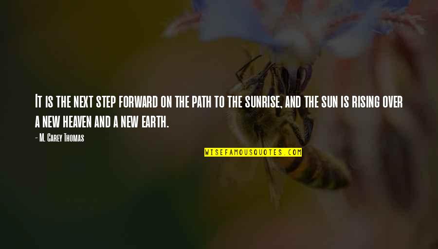 Rising With The Sun Quotes By M. Carey Thomas: It is the next step forward on the