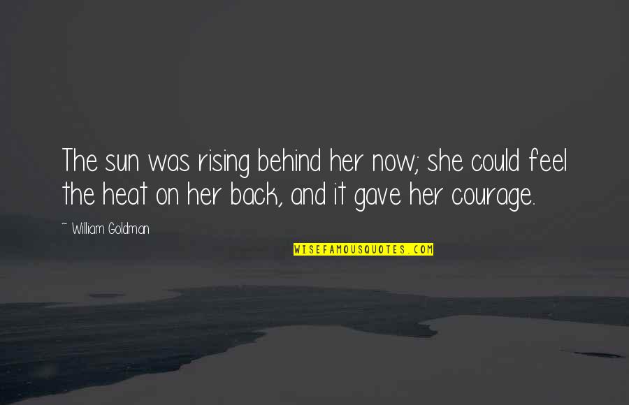 Rising With The Sun Quotes By William Goldman: The sun was rising behind her now; she Rising With The Sun Quotes By William Goldman: The sun was rising behind her now; she