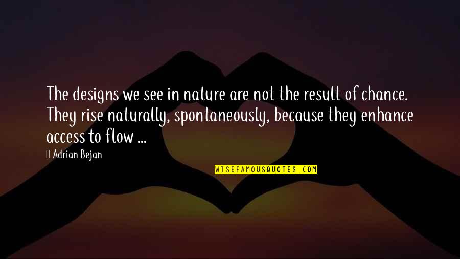 Risings Quotes By Adrian Bejan: The designs we see in nature are not