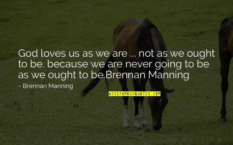 Risingtide Quotes By Brennan Manning: God loves us as we are ... not