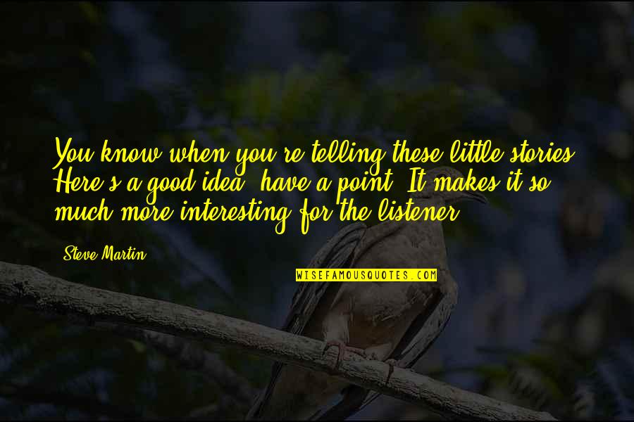 Risingtide Quotes By Steve Martin: You know when you're telling these little stories?