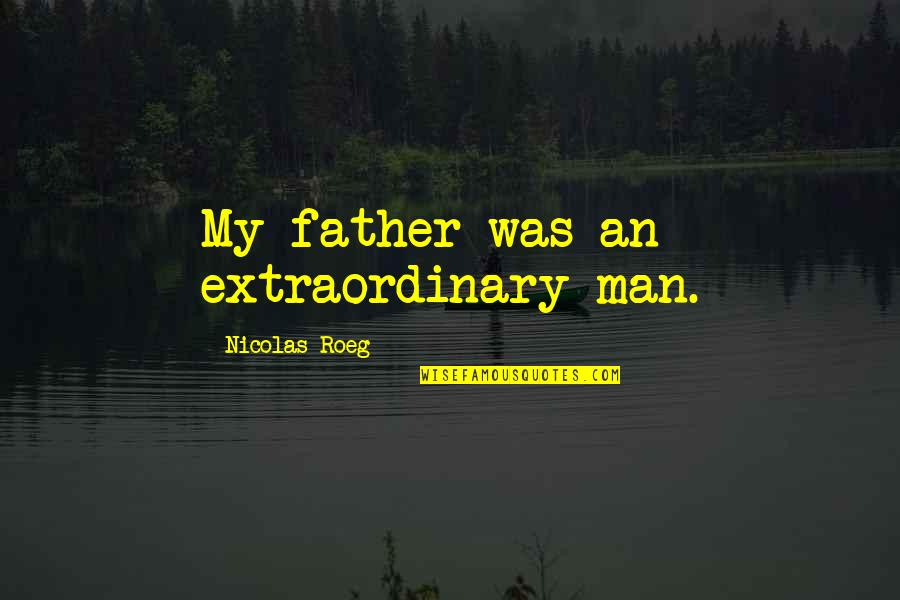 Risipitorii Quotes By Nicolas Roeg: My father was an extraordinary man.