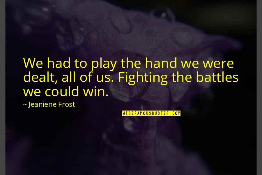 Risk Adverse Quotes By Jeaniene Frost: We had to play the hand we were Risk Adverse Quotes By Jeaniene Frost: We had to play the hand we were