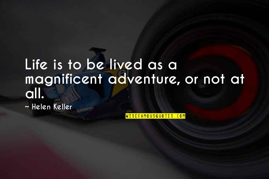 Risk And Adventure Quotes By Helen Keller: Life is to be lived as a magnificent