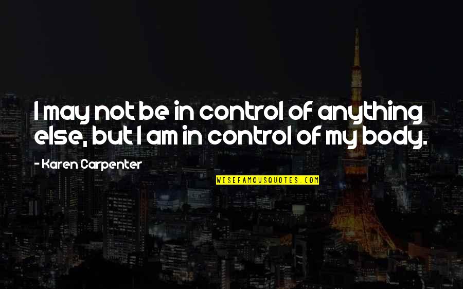 Risk And Compliance Quotes By Karen Carpenter: I may not be in control of anything
