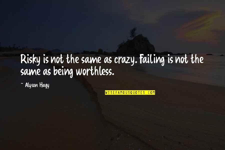 Risk And Failure Quotes By Alyson Hagy: Risky is not the same as crazy. Failing