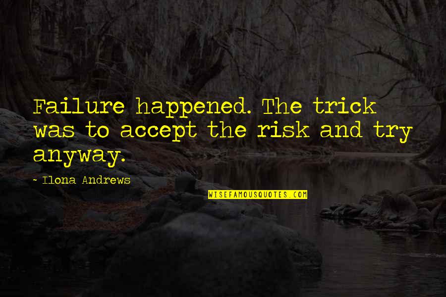 Risk And Failure Quotes By Ilona Andrews: Failure happened. The trick was to accept the