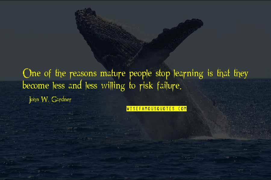 Risk And Failure Quotes By John W. Gardner: One of the reasons mature people stop learning