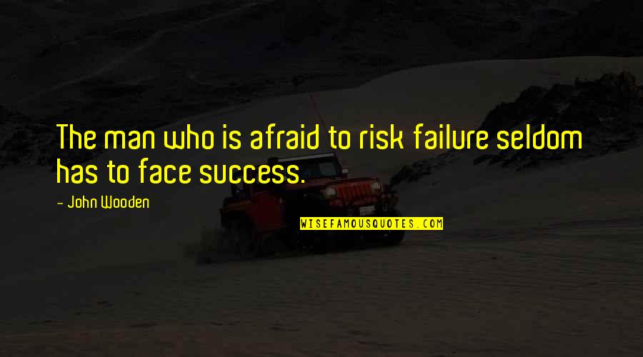 Risk And Failure Quotes By John Wooden: The man who is afraid to risk failure
