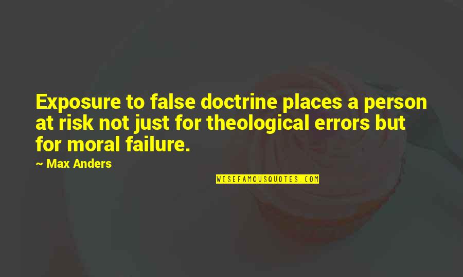 Risk And Failure Quotes By Max Anders: Exposure to false doctrine places a person at