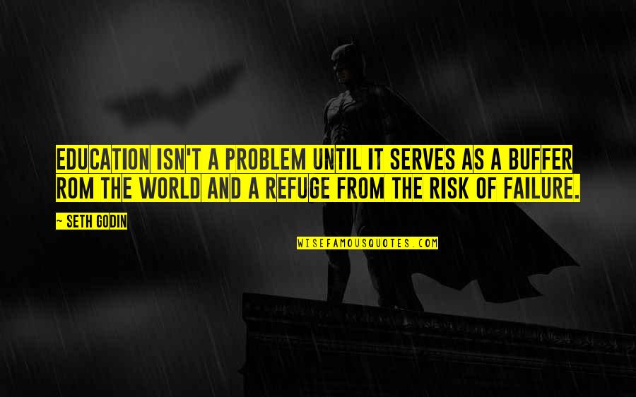 Risk And Failure Quotes By Seth Godin: Education isn't a problem until it serves as