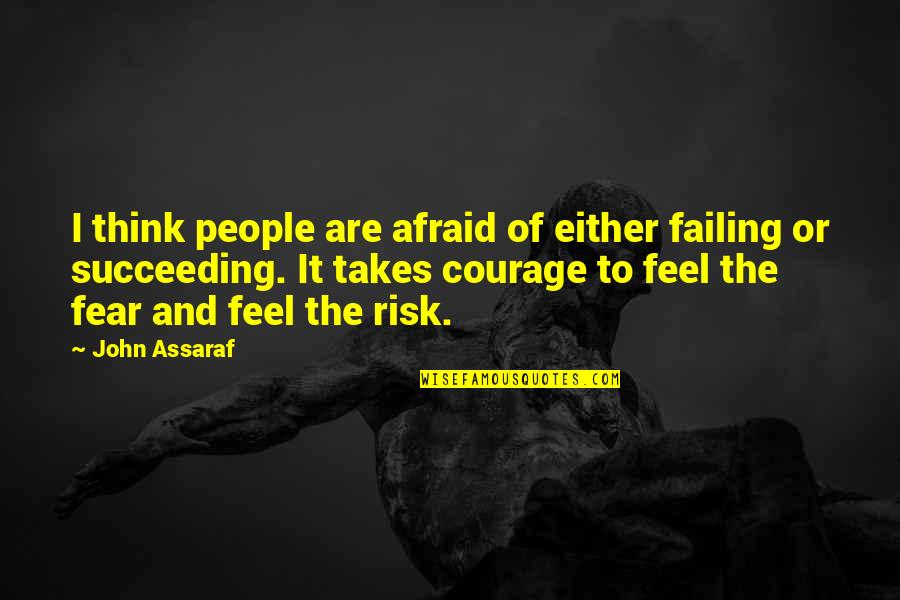 Risk And Fear Quotes By John Assaraf: I think people are afraid of either failing