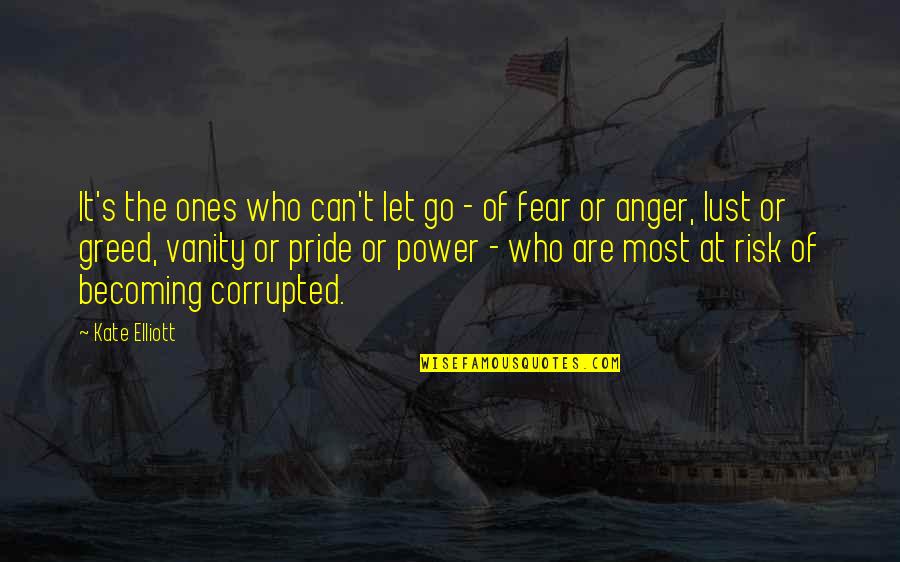 Risk And Fear Quotes By Kate Elliott: It's the ones who can't let go -