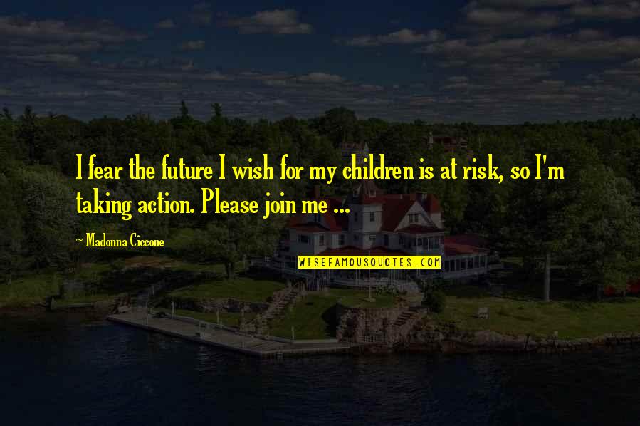 Risk And Fear Quotes By Madonna Ciccone: I fear the future I wish for my
