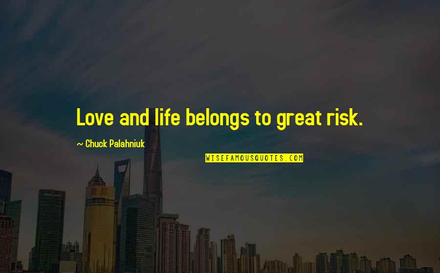 Risk And Love Quotes By Chuck Palahniuk: Love and life belongs to great risk.