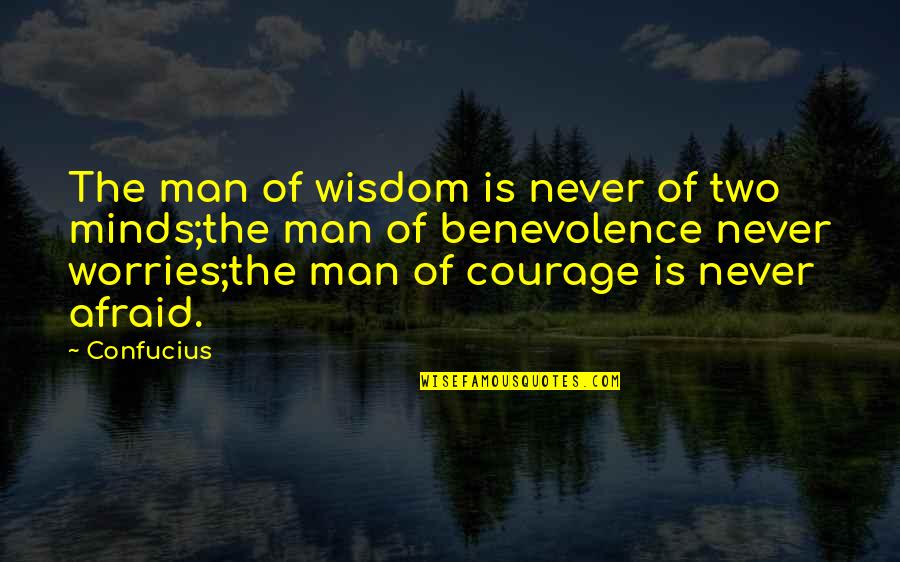 Risk And Opportunity Quotes By Confucius: The man of wisdom is never of two Risk And Opportunity Quotes By Confucius: The man of wisdom is never of two