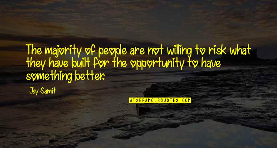 Risk And Opportunity Quotes By Jay Samit: The majority of people are not willing to