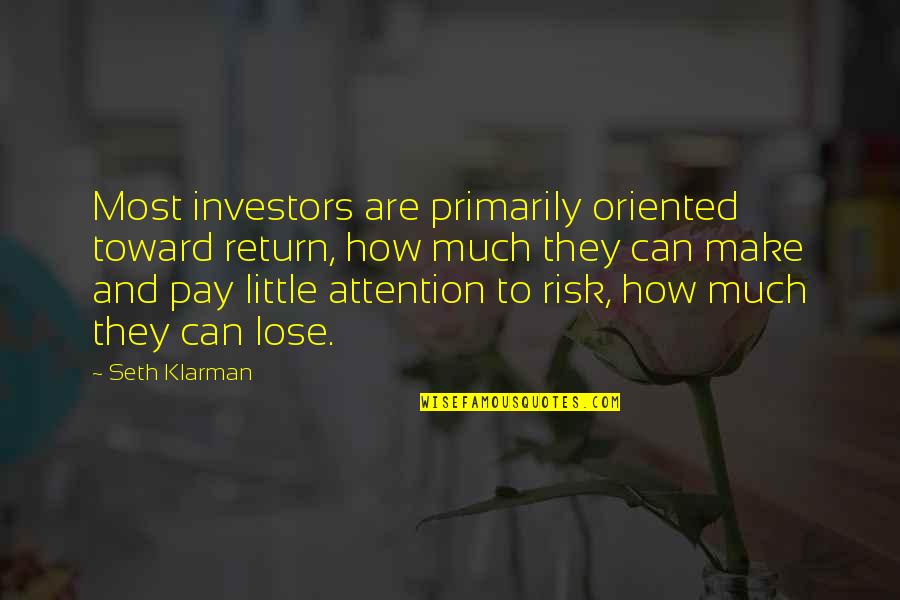 Risk And Return Quotes By Seth Klarman: Most investors are primarily oriented toward return, how