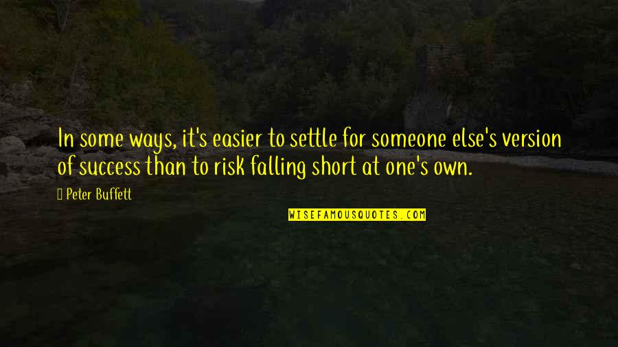 Risk And Success Quotes By Peter Buffett: In some ways, it's easier to settle for Risk And Success Quotes By Peter Buffett: In some ways, it's easier to settle for