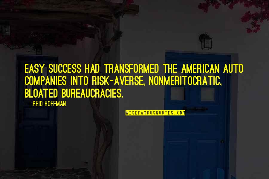 Risk And Success Quotes By Reid Hoffman: Easy success had transformed the American auto companies Risk And Success Quotes By Reid Hoffman: Easy success had transformed the American auto companies