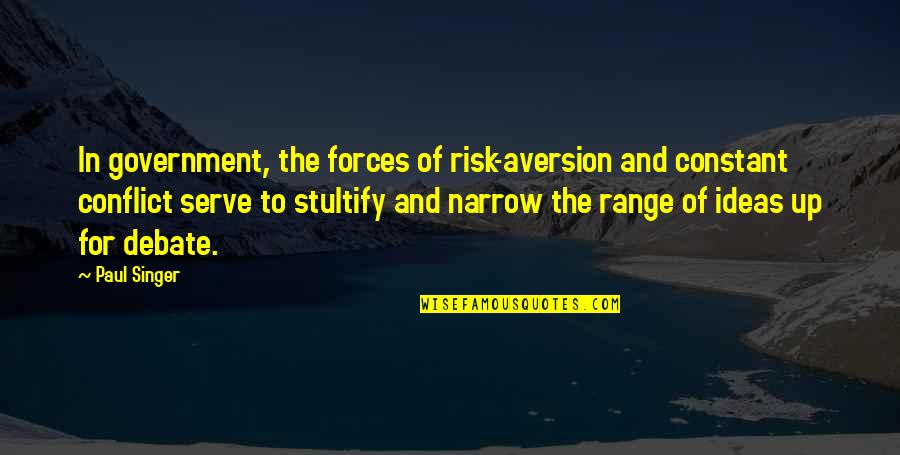 Risk Aversion Quotes By Paul Singer: In government, the forces of risk-aversion and constant