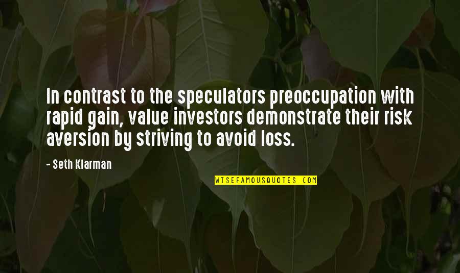Risk Aversion Quotes By Seth Klarman: In contrast to the speculators preoccupation with rapid