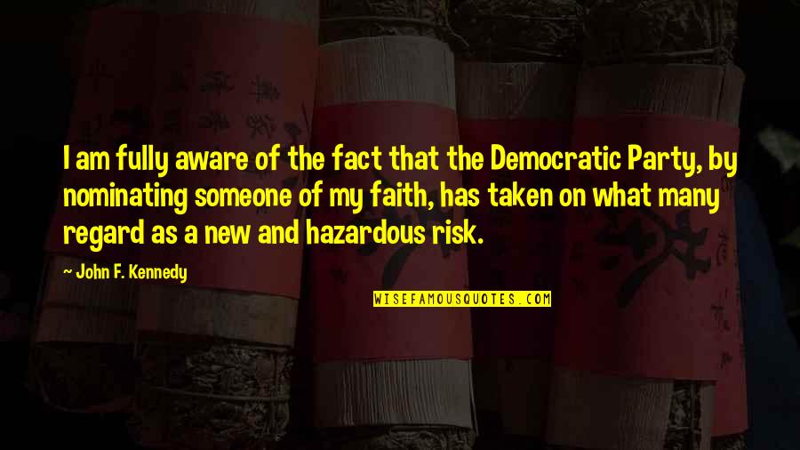 Risk Aware Quotes By John F. Kennedy: I am fully aware of the fact that
