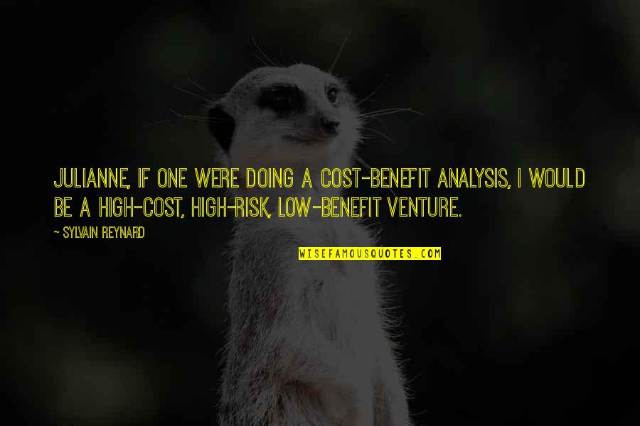 Risk Benefit Quotes By Sylvain Reynard: Julianne, if one were doing a cost-benefit analysis,