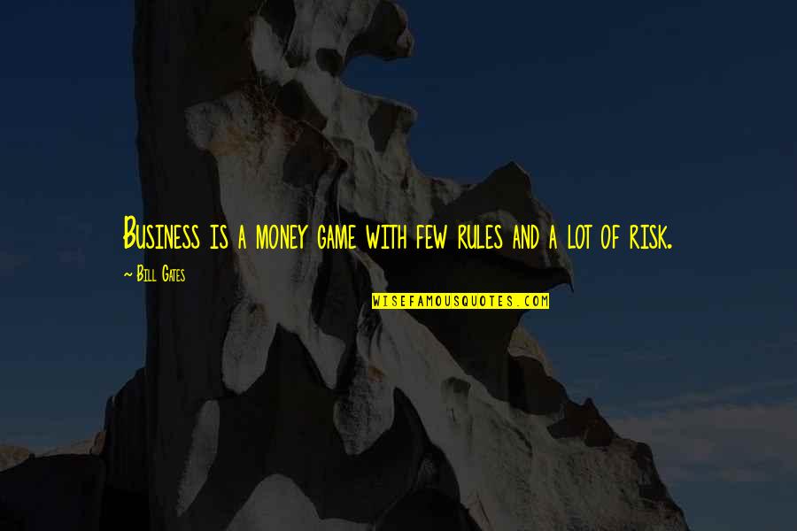 Risk Business Quotes By Bill Gates: Business is a money game with few rules