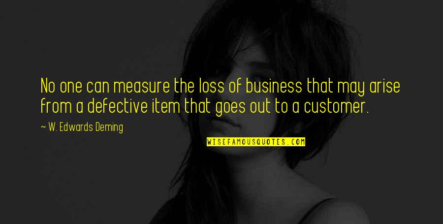 Risk Business Quotes By W. Edwards Deming: No one can measure the loss of business