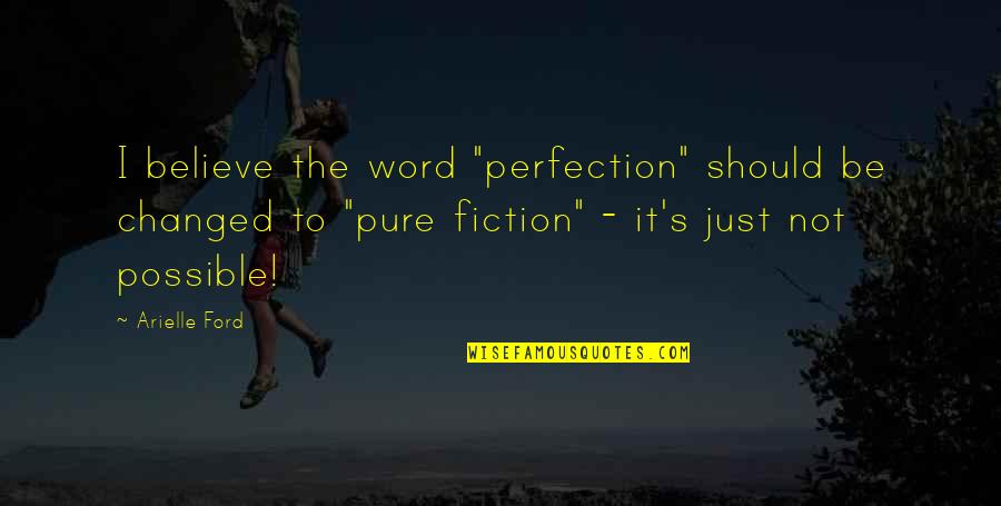 Risk Factors Quotes By Arielle Ford: I believe the word "perfection" should be changed