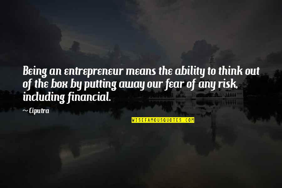 Risk Fear Quotes By Ciputra: Being an entrepreneur means the ability to think Risk Fear Quotes By Ciputra: Being an entrepreneur means the ability to think