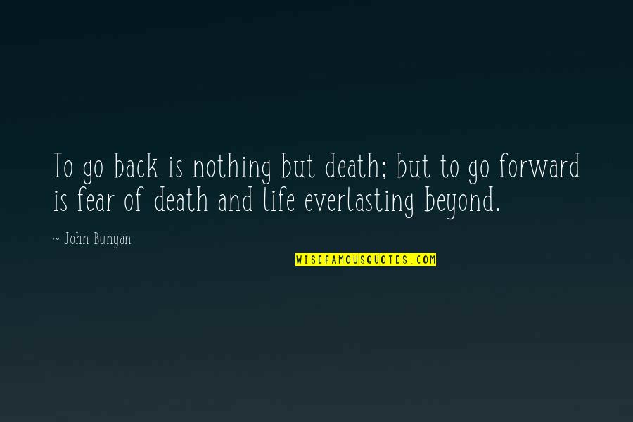 Risk Fear Quotes By John Bunyan: To go back is nothing but death; but Risk Fear Quotes By John Bunyan: To go back is nothing but death; but