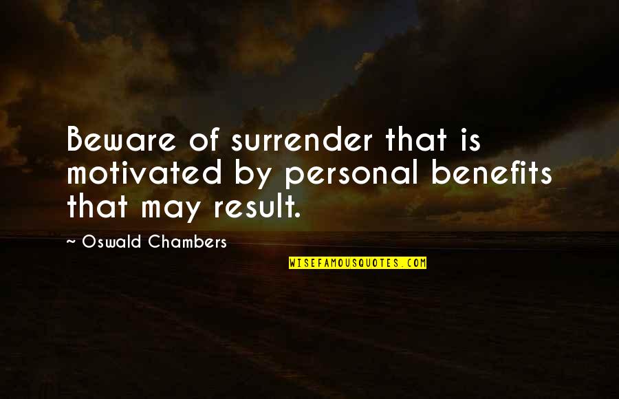 Risk Identification Quotes By Oswald Chambers: Beware of surrender that is motivated by personal