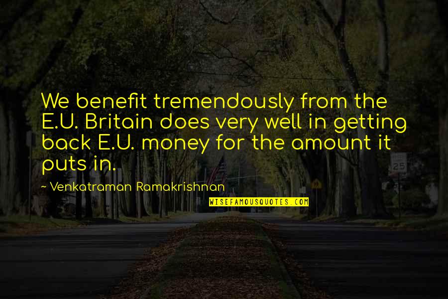 Risk Identification Quotes By Venkatraman Ramakrishnan: We benefit tremendously from the E.U. Britain does