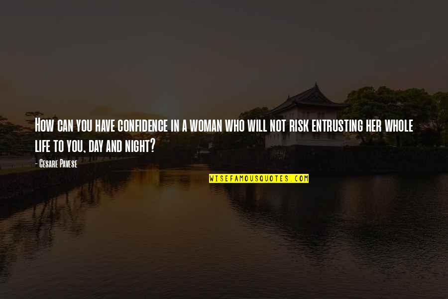 Risk In Life Quotes By Cesare Pavese: How can you have confidence in a woman Risk In Life Quotes By Cesare Pavese: How can you have confidence in a woman