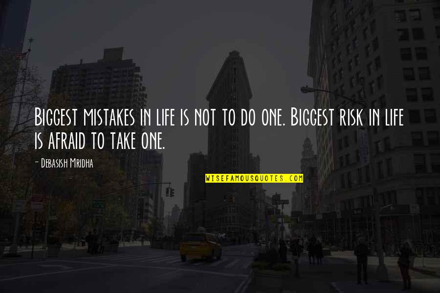 Risk In Life Quotes By Debasish Mridha: Biggest mistakes in life is not to do Risk In Life Quotes By Debasish Mridha: Biggest mistakes in life is not to do