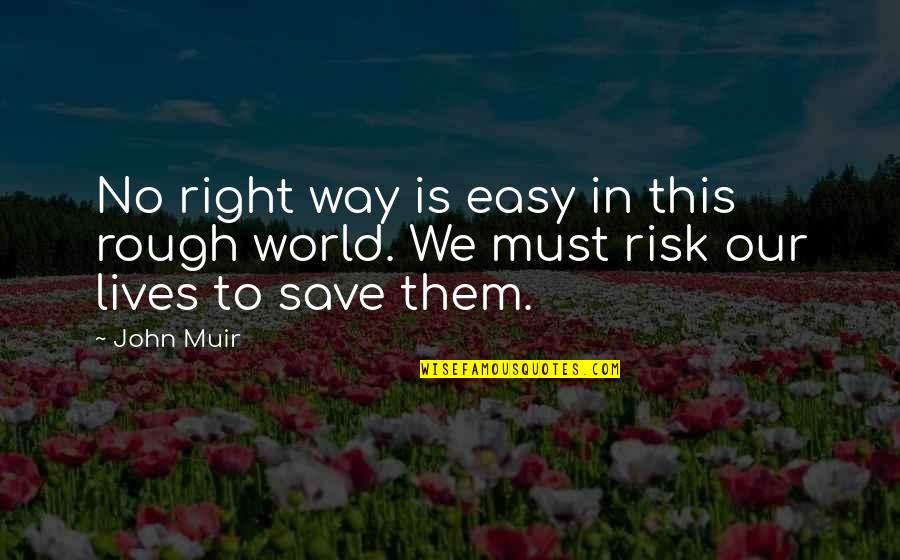 Risk In Life Quotes By John Muir: No right way is easy in this rough