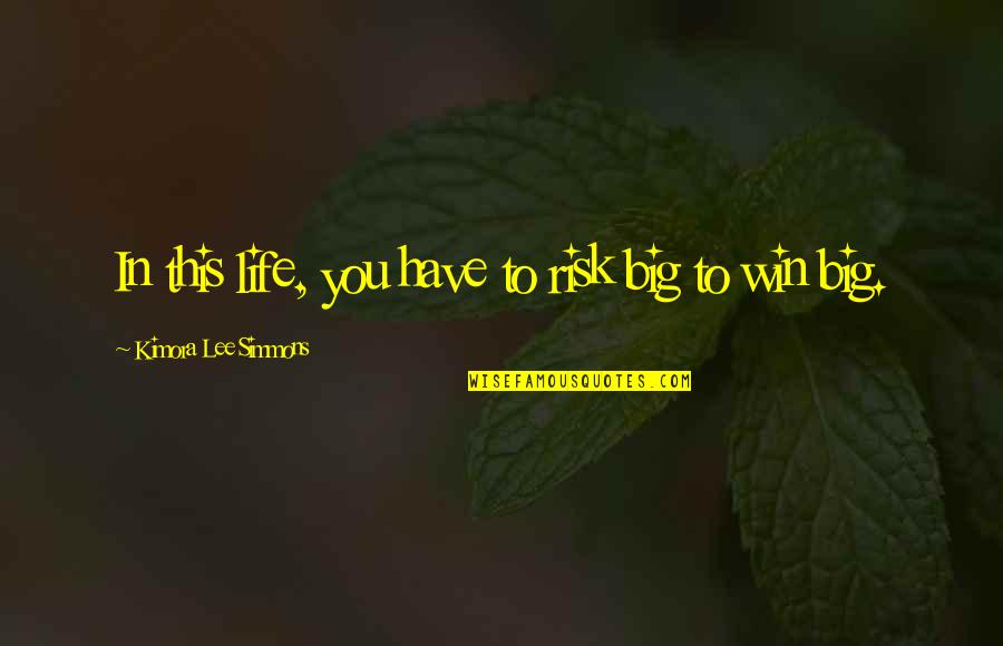 Risk In Life Quotes By Kimora Lee Simmons: In this life, you have to risk big Risk In Life Quotes By Kimora Lee Simmons: In this life, you have to risk big
