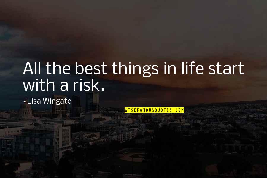 Risk In Life Quotes By Lisa Wingate: All the best things in life start with Risk In Life Quotes By Lisa Wingate: All the best things in life start with
